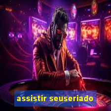 assistir seuseriado